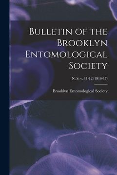 portada Bulletin of the Brooklyn Entomological Society; n. s. v. 11-12 (1916-17)