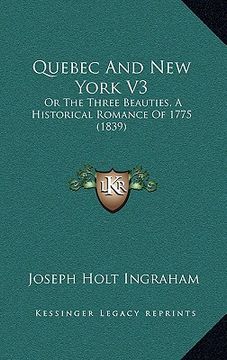 portada quebec and new york v3: or the three beauties, a historical romance of 1775 (1839) (en Inglés)