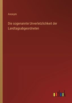 portada Die sogenannte Unverletzlichkeit der Landtagsabgeordneten (in German)