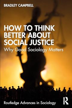 portada How to Think Better About Social Justice (Routledge Advances in Sociology) (in English)