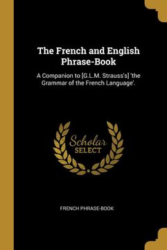 portada The French and English Phrase-Book: A Companion to [G. L. M. Strauss's] 'the Grammar of the French Language'. 