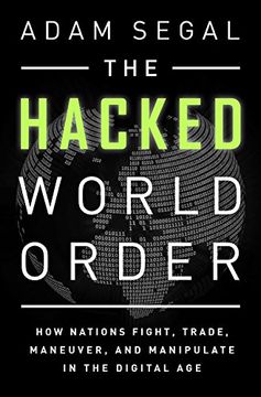 portada The Hacked World Order: How Nations Fight, Trade, Maneuver, and Manipulate in the Digital age 