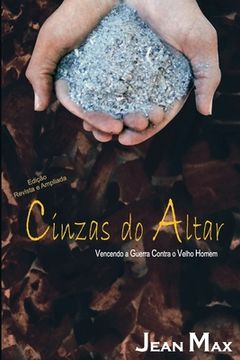 portada Cinzas Do Altar: Vencendo a Guerra Contra O Velho Homem (in Portuguese)
