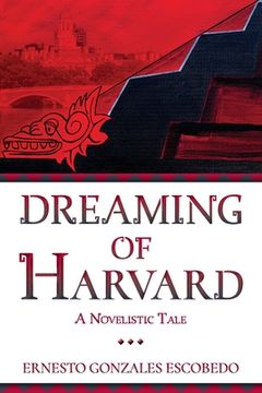 portada Dreaming of Harvard: A Novelistic Tale [Soft Cover ] (in English)