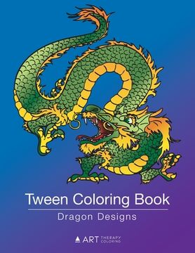 portada Tween Coloring Book: Dragon Designs: Colouring Book for Teenagers, Young Adults, Boys, Girls, Ages 9-12, 13-16, Cute Arts & Craft Gift, Det (en Inglés)