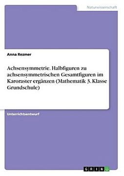 portada Achsensymmetrie. Halbfiguren zu Achsensymmetrischen Gesamtfiguren im Karoraster Ergänzen (Mathematik 3. Klasse Grundschule) 