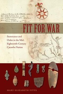 portada Fit for War: Sustenance and Order in the Mid-Eighteenth-Century Catawba Nation