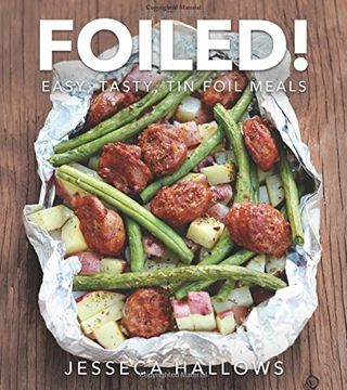 portada Foiled!: Easy, Tasty Tin Foil Meals (en Inglés)