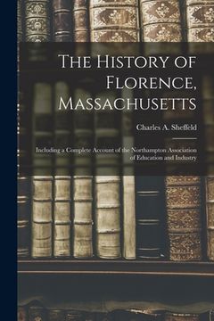 portada The History of Florence, Massachusetts: Including a Complete Account of the Northampton Association of Education and Industry (in English)