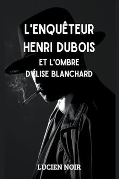 portada L'enquêteur Henri Dubois et l'ombre d' Élise Blanchard (in French)
