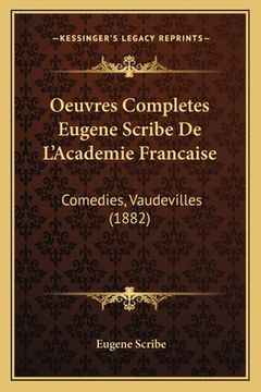 portada Oeuvres Completes Eugene Scribe De L'Academie Francaise: Comedies, Vaudevilles (1882) (en Francés)