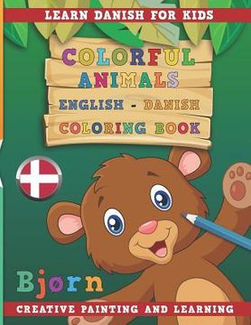 portada Colorful Animals English - Danish Coloring Book. Learn Danish for Kids. Creative painting and learning.