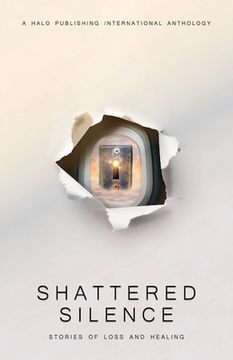 portada Shattered Silence: Stories of Loss and Healing (en Inglés)