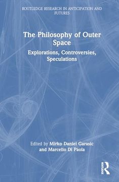 portada The Philosophy of Outer Space: Explorations, Controversies, Speculations (Routledge Research in Anticipation and Futures) (en Inglés)