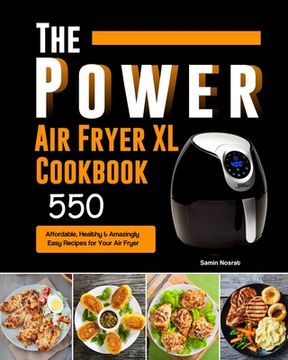 portada The Power XL Air Fryer Cookbook: 550 Affordable, Healthy & Amazingly Easy Recipes for Your Air Fryer (en Inglés)