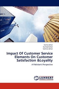 portada impact of customer service elements on customer satisfaction &loyality (en Inglés)