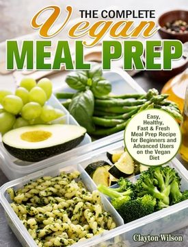 portada The Complete Vegan Meal Prep: Easy, Healthy, Fast & Fresh Meal Prep Recipe for Beginners and Advanced Users on the Vegan Diet