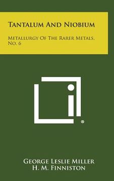 portada Tantalum And Niobium: Metallurgy Of The Rarer Metals, No. 6