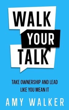 portada Walk Your Talk: Take Ownership and Lead Like You Mean It (en Inglés)