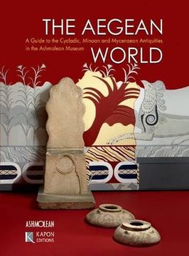 portada The Aegean World: A Guide to the Cycladic, Minoan and Mycenaean Antiquities in the Ashmolean Museum (en Inglés)