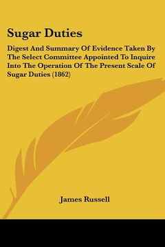 portada sugar duties: digest and summary of evidence taken by the select committee appointed to inquire into the operation of the present sc