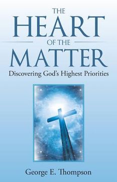 portada The Heart of the Matter: Discovering God's Highest Priorities (en Inglés)