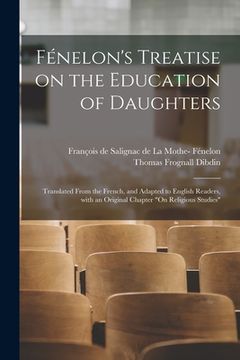 portada Fénelon's Treatise on the Education of Daughters: Translated From the French, and Adapted to English Readers, With an Original Chapter "On Religious S (in English)