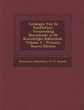portada Catalogus Van De Pamfletten-Verzameling Berustende in De Koninklijke Bibliothek, Volume 5