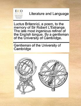 portada luctus britannici, a poem, to the memory of sir robert l'estrange. the late most ingenious refiner of the english tongue. by a gentleman of the univer