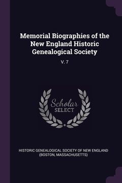 portada Memorial Biographies of the New England Historic Genealogical Society: V. 7 (en Inglés)