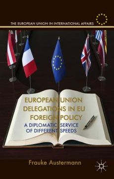 portada European Union Delegations in EU Foreign Policy: A Diplomatic Service of Different Speeds