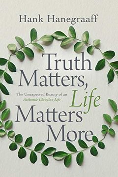 portada Truth Matters, Life Matters More: The Unexpected Beauty of an Authentic Christian Life (en Inglés)