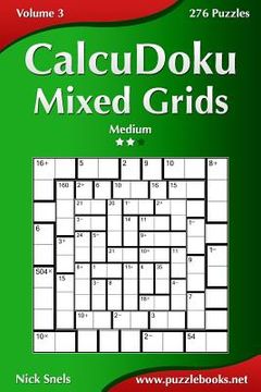 portada CalcuDoku Mixed Grids - Medium - Volume 3 - 276 Puzzles (en Inglés)