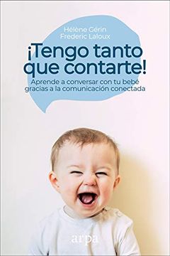 portada Tengo Tanto que Contarte! Aprende a Conversar con tu Bebé Gracias a la Comunicación Conectada (in Spanish)