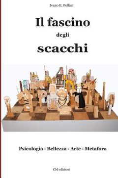 portada Il fascino degli scacchi: Psicologia - Bellezza - Arte - Metafora (en Italiano)