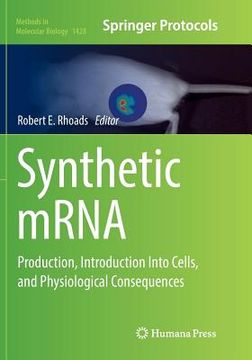 portada Synthetic Mrna: Production, Introduction Into Cells, and Physiological Consequences: 1428 (Methods in Molecular Biology) (en Inglés)