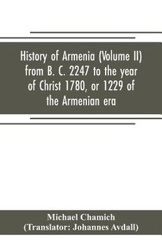 portada History of Armenia (Volume II) from B. C. 2247 to the year of Christ 1780, or 1229 of the Armenian era (en Inglés)