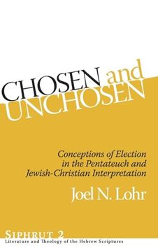 portada Chosen and Unchosen: Conceptions of Election in the Pentateuch and Jewish-Christian Interpretation (Siphrut: Literature and Theology of the Hebrew Scriptures) (en Inglés)
