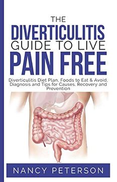 portada The Diverticulitis Guide to Live Pain Free: Diverticulitis Diet Plan, Foods to eat & Avoid, Diagnosis and Tips for Causes, Recovery and Prevention (en Inglés)