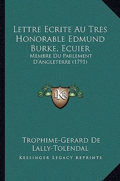 portada lettre ecrite au tres honorable edmund burke, ecuier: membre du parlement d'angleterre (1791) (en Inglés)