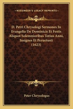 portada D. Petri Chrysologi Sermones In Evangelia De Dominicis Et Festis Aliquot Solemnioribus Totius Anni, Insignes Et Peruetusti (1623) (en Latin)