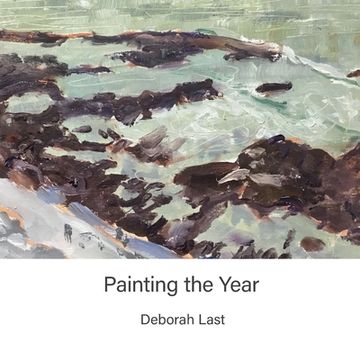 portada Painting The Year: 365 Days of En Plein Air Painting (en Inglés)