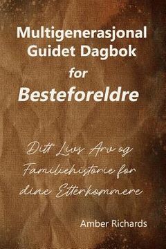 portada Multigenerasjonal Guidet Dagbok for Besteforeldre: Ditt Livs Arv og Familiehistorie for dine Etterkommere (en Noruego)