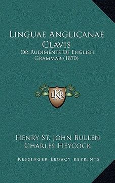 portada linguae anglicanae clavis: or rudiments of english grammar (1870) (en Inglés)