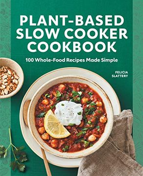 portada Plant-Based Slow Cooker Cookbook: 100 Whole-Food Recipes Made Simple (en Inglés)