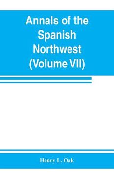 portada Annals of the Spanish Northwest: California V (Volume VII) (en Inglés)