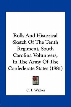 portada rolls and historical sketch of the tenth regiment, south carolina volunteers, in the army of the confederate states (1881) (in English)