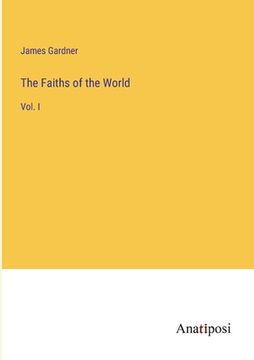 portada The Faiths of the World: Vol. I (en Inglés)