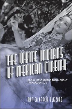 portada The White Indians of Mexican Cinema (Suny Latin American Cinema) (en Inglés)