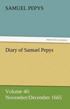 portada diary of samuel pepys - volume 40: november/december 1665 (en Inglés)